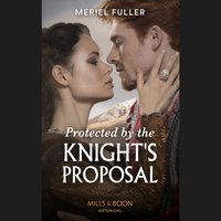 Protected By The Knight's Proposal - Meriel Fuller - audiobook