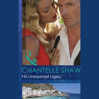 His Unexpected Legacy - Chantelle Shaw - audiobook