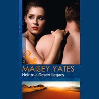 Heir To A Desert Legacy - Maisey Yates - audiobook