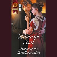 Marrying The Rebellious Miss - Bronwyn Scott - audiobook