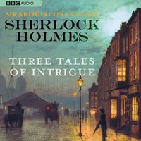 Sherlock Holmes: Three Tales of Intrigue - Sir Arthur Conan Doyle - audiobook