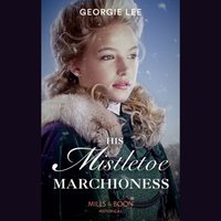 His Mistletoe Marchioness - Georgie Lee - audiobook