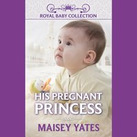 His Pregnant Princess - Maisey Yates - audiobook