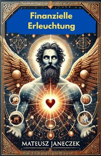 Finanzielle Erleuchtung: Die Geheimnisse von Reichtum und spiritueller Harmonie entdecken - Mateusz Janeczek - ebook