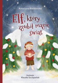 Elf, który zgubił magię świąt - Katarzyna A. Bieńkowska - ebook