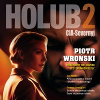 Holub 2. CIA-Sieviernyj. Prezydent nie zawsze jest najważniejszy - płk. Piotr Wroński - audiobook