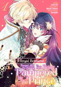 A Royal Rebound. Forget My Ex-Fiancé, I'm Being Pampered by the Prince! Manga. Volume 1 - Micoto Sakurai - ebook