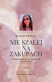 Black Friday. Nie szalej na zakupach. Przewodnik po mądrym shoppingu - Farida Sokołowska - ebook