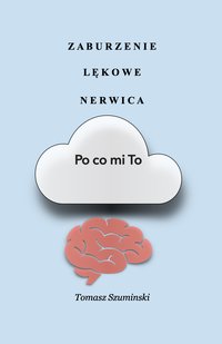 Zaburzenie lękowe Nerwica Po co mi To - Tomasz Szuminski - ebook