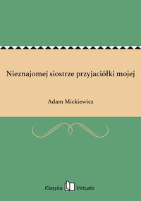 Nieznajomej siostrze przyjaciółki mojej - Adam Mickiewicz - ebook