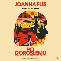 Po dorosłemu. Rozszerzone wydanie bestsellerowego poradnika - Joanna Flis - audiobook