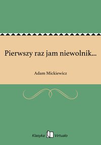 Pierwszy raz jam niewolnik... - Adam Mickiewicz - ebook