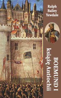 Boemund I książę Antiochii - Ralph Bailey Yewdale - ebook