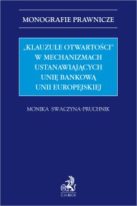 "Klauzule otwartości" w mechanizmach ustanawiających unię bankową Unii Europejskiej - Monika Joanna Swaczyna-Pruchnik - ebook