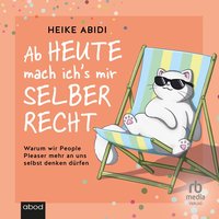 Ab heute mach ich's mir selber recht - Heike Abidi - audiobook