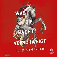 Was die Nacht verschweigt - T. Kingfisher - audiobook