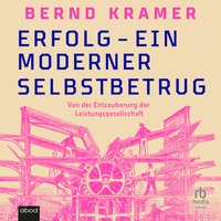 Erfolg - ein moderner Selbstbetrug - Bernd Kramer - audiobook