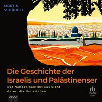 Die Geschichte der Israelis und Palästinenser - Martin Schauble - audiobook