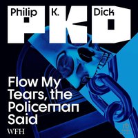 Flow My Tears, the Policeman Said - Philip K. Dick - audiobook