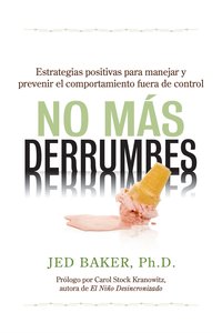 No más derrumbes. Estrategias positivas para manejar y prevenir el comportamiento fuera de control de niños - Jed Baker - ebook