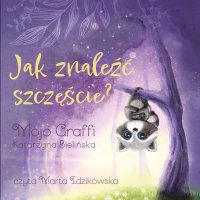 Jak znaleźć szczęście? - Mojo Graffi Katarzyna Bielińska - audiobook