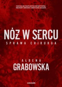 Nóż w sercu. Sprawa chirurga - Ałbena Grabowska - ebook