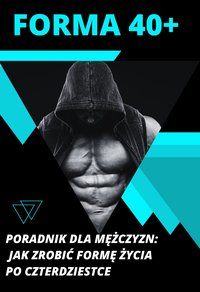 Forma 40+  poradnik dla mężczyzn - Wydawnictwo "Dbam o formę" - ebook