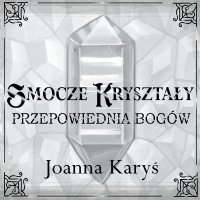 Smocze kryształy. Przepowiednia bogów. Tom 3 - Joanna Karyś - audiobook