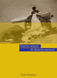 Przeciw wojnie. W obronie wartości - Piotr Kotlarz - ebook