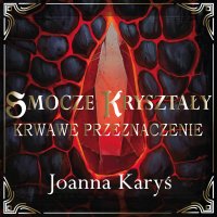 Smocze kryształy. Krwawe przeznaczenie. Tom 2 - Joanna Karyś - audiobook