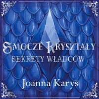 Smocze kryształy. Sekrety władców. Tom 1 - Joanna Karyś - audiobook