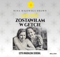 Miłość zostawiłam w getcie - Nina Majewska-Brown - audiobook