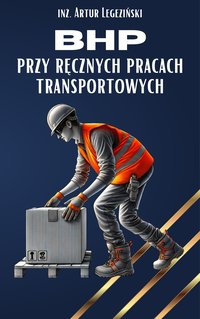 BHP przy ręcznych pracach transportowych - Artur Legeziński - ebook