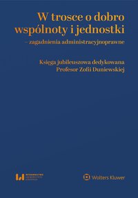 W trosce o dobro wspólnoty i jednostki. Zagadnienia administracyjnoprawne. Księga jubileuszowa dedykowana Profesor Zofii Duniewskiej - Barbara Jaworska-Dębska - ebook