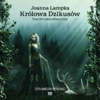 Królowa Dzikusów. Tom 3 - Joanna Lampka - audiobook