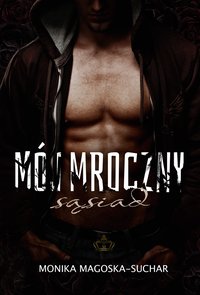 Mój mroczny sąsiad - Monika Magoska-Suchar - ebook