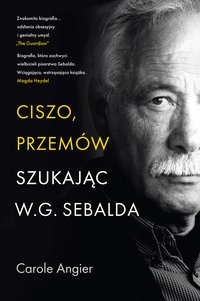 Ciszo, przemów. Szukając W.G. Sebalda - Carole Angier - ebook