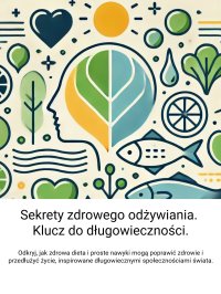 Sekrety zdrowego odżywiania. Klucz do długowieczności - Opracowanie zbiorowe - ebook