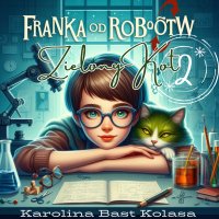 Franka od Robotów. Odcinek 2. Zielony kot - Karolina Bast Kolasa - audiobook