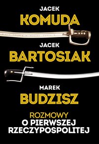 Rozmowy o Pierwszej Rzeczypospolitej - Jacek Komuda - ebook