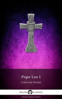 Delphi Collected Works of Pope Leo I Illustrated - Pope Leo I - ebook