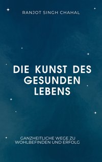 Die Kunst des gesunden Lebens - Ranjot Singh Chahal - ebook