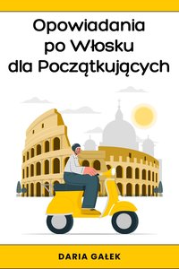 Opowiadania po Włosku dla Początkujących - Daria Gałek - ebook