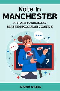 Kate in Manchester: Historie po Angielsku dla Średniozaawansowanych - Daria Gałek - ebook