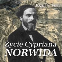 Życie Cypriana Norwida - Józef F. Fert - audiobook