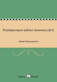 Przedsięwzięcie miłości. Imieniem J.K.S. - Adam Naruszewicz - ebook