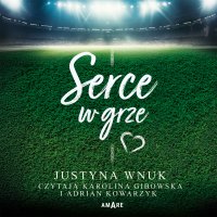 Serce w grze - Justyna Wnuk - audiobook