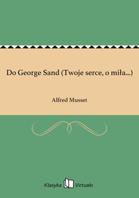 Do George Sand (Twoje serce, o miła...) - Alfred Musset - ebook