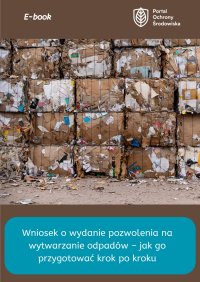 Wniosek o wydanie pozwolenia na wytwarzanie odpadów – jak go przygotować krok po kroku - Opracowanie zbiorowe - ebook