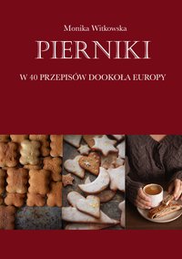 Pierniki. W 40 przepisów dookoła Europy - Monika Witkowska - ebook